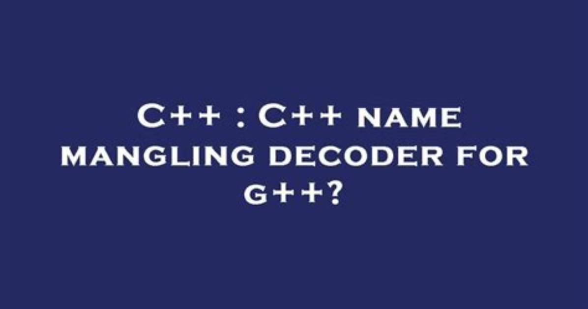 C++ Name Mangling Decoder for G++?