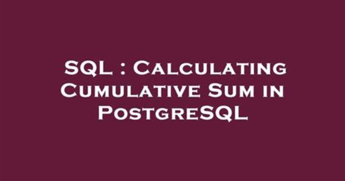 Calculating Cumulative Sum in Postgresql