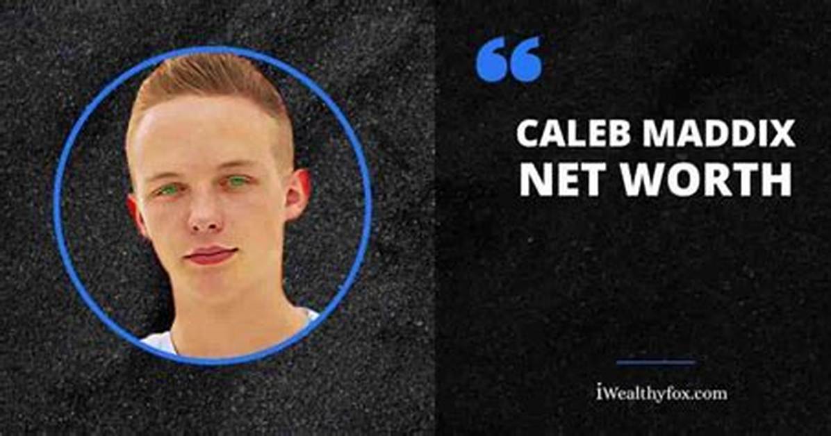 Caleb Maddix Net Worth