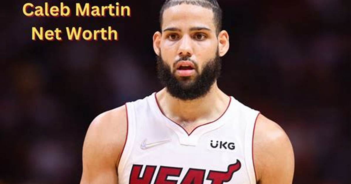 Caleb Martin Net Worth