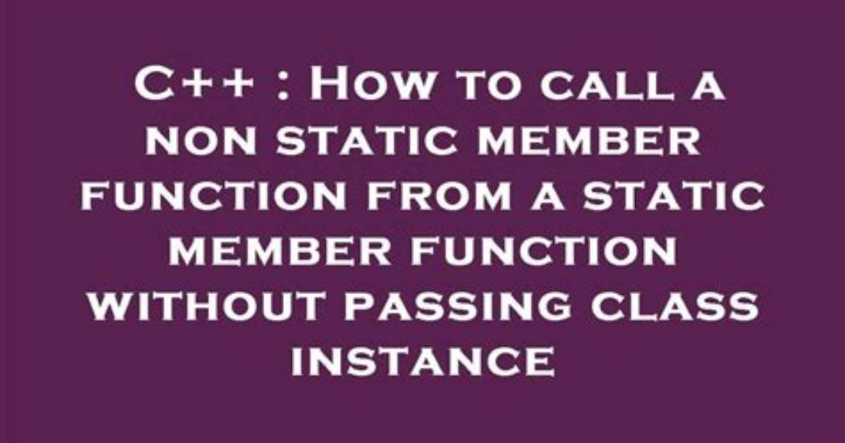 Call to Non-Static Member Function Without an Object Argument Compiler Error