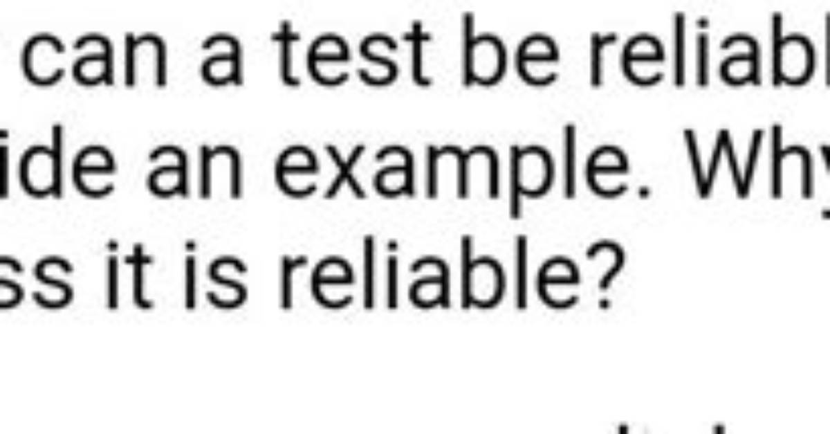 Can a Test Be Valid but Not Reliable?