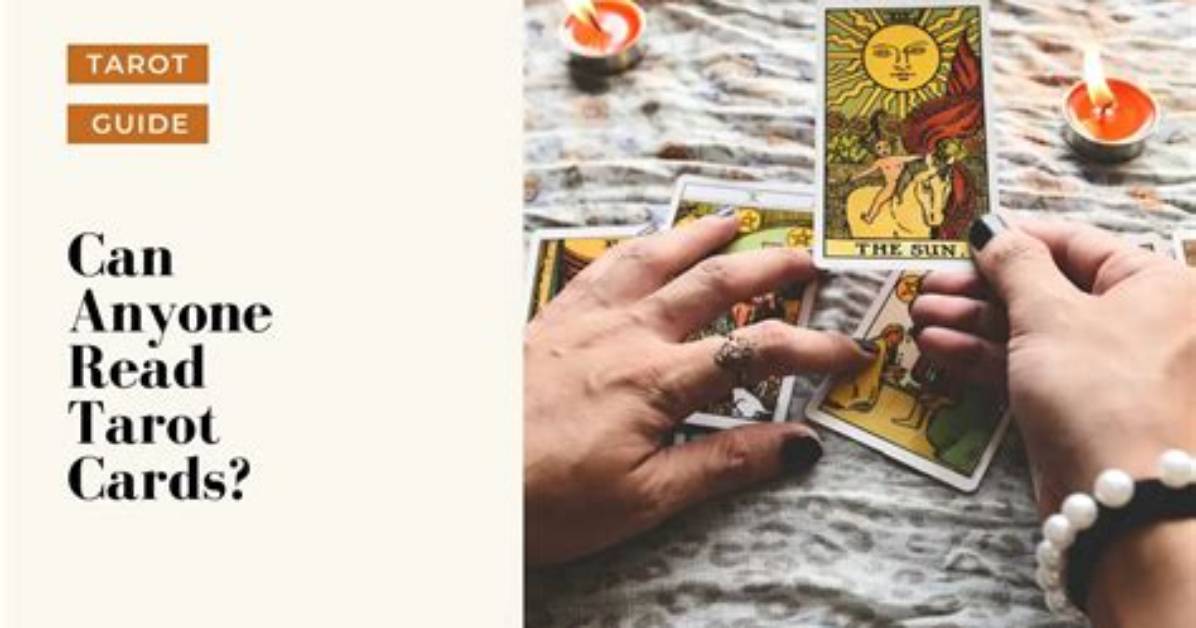 Can Anyone Read Tarot Cards, or Do You Need Special Abilities?