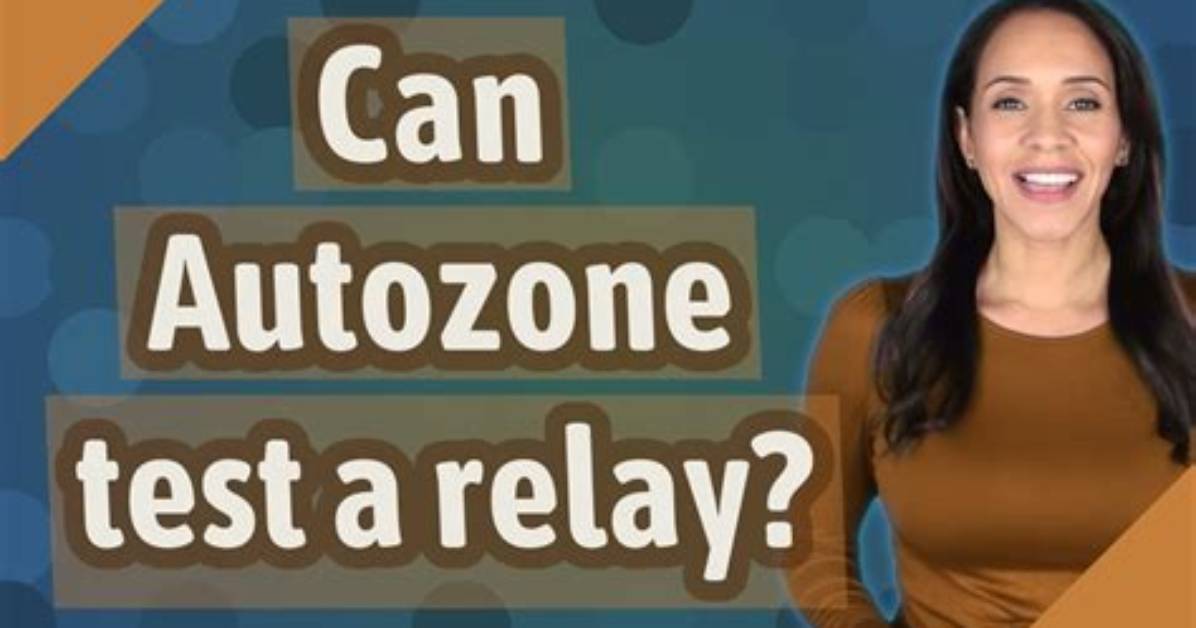 Can Autozone Test a Relay