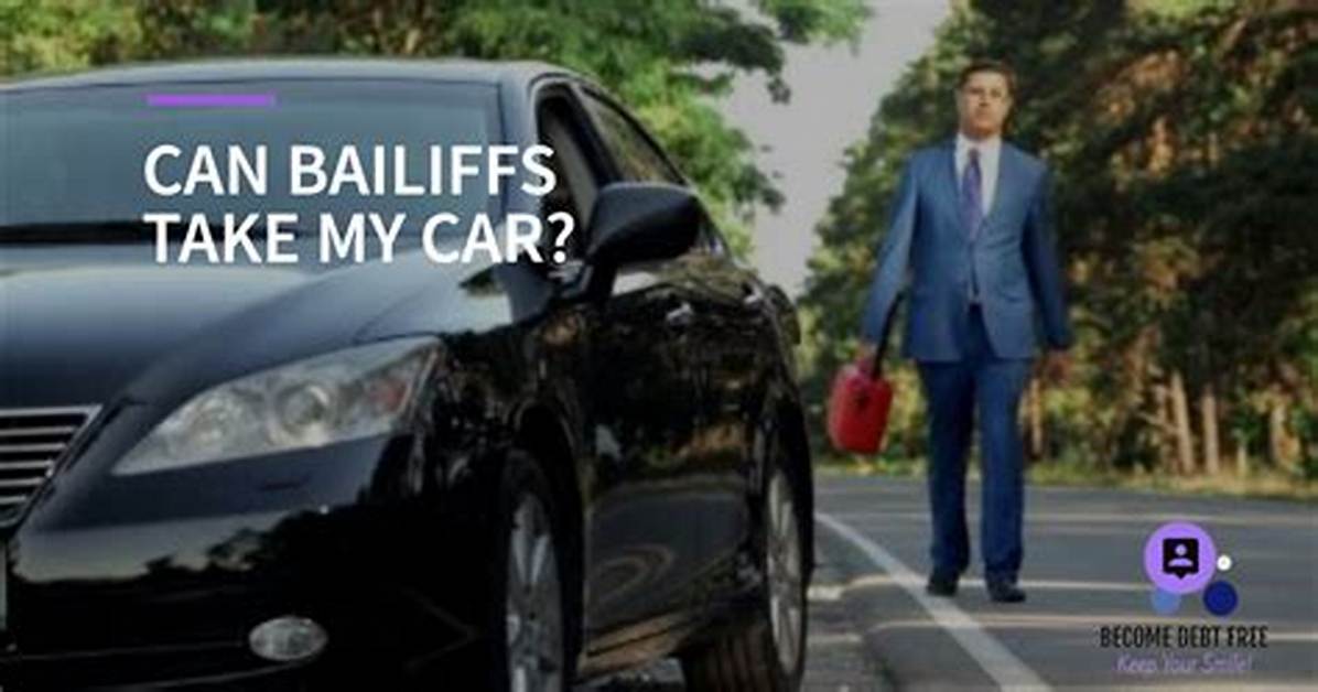 Can Bailiffs Take My Car?