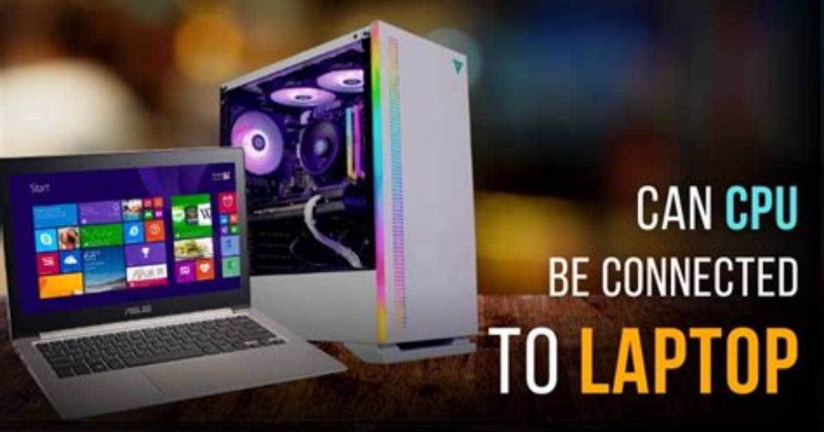 Can Cpu Be Connected to Laptop?