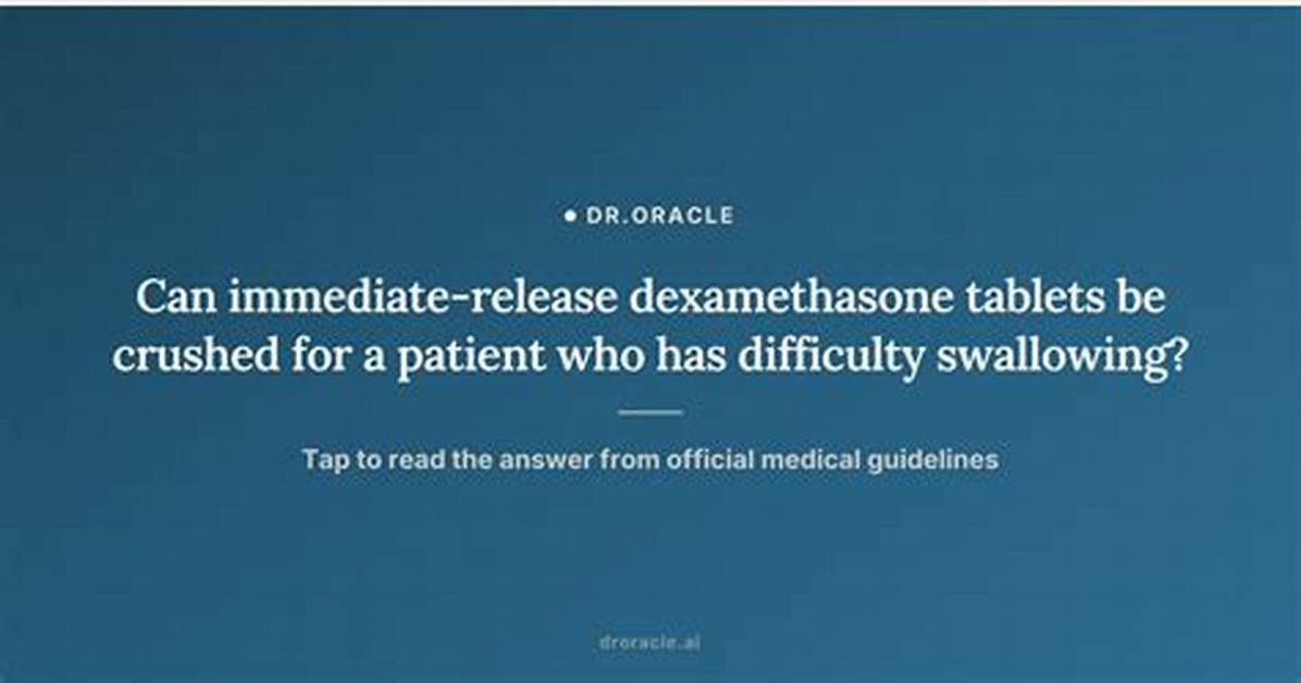 Can Dexamethasone Tablets Be Crushed?