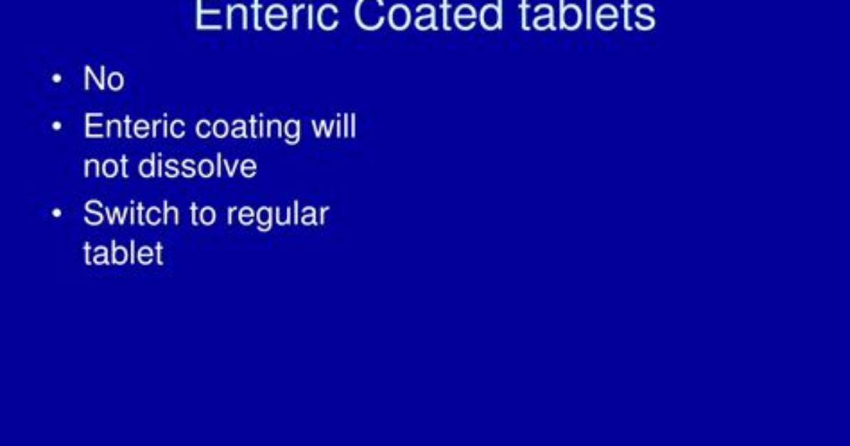 Can Enteric Coated Tablets Crush