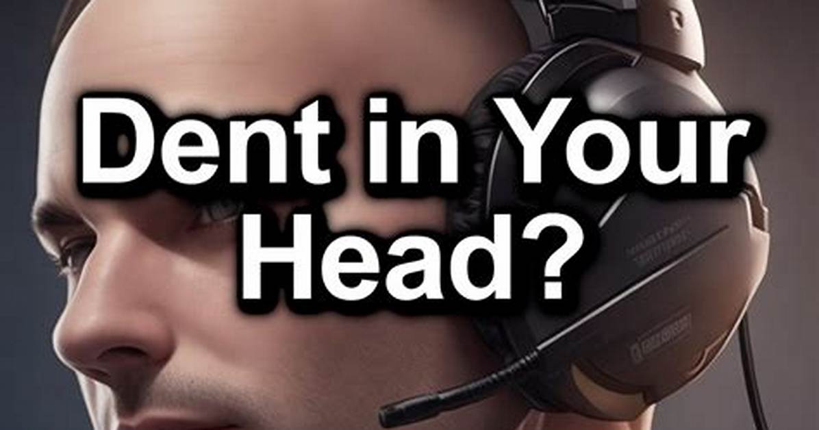 Can Headsets Dent Your Head?
