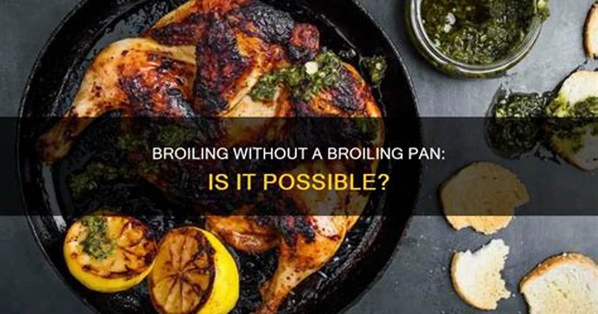 Can I Broil Without a Broiling Pan?