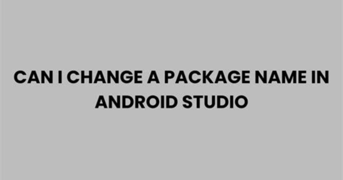 Can I Change Package Name Android?