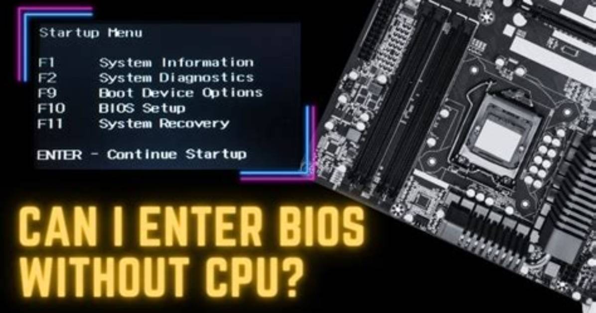 Can I Get to Bios Without Cpu?