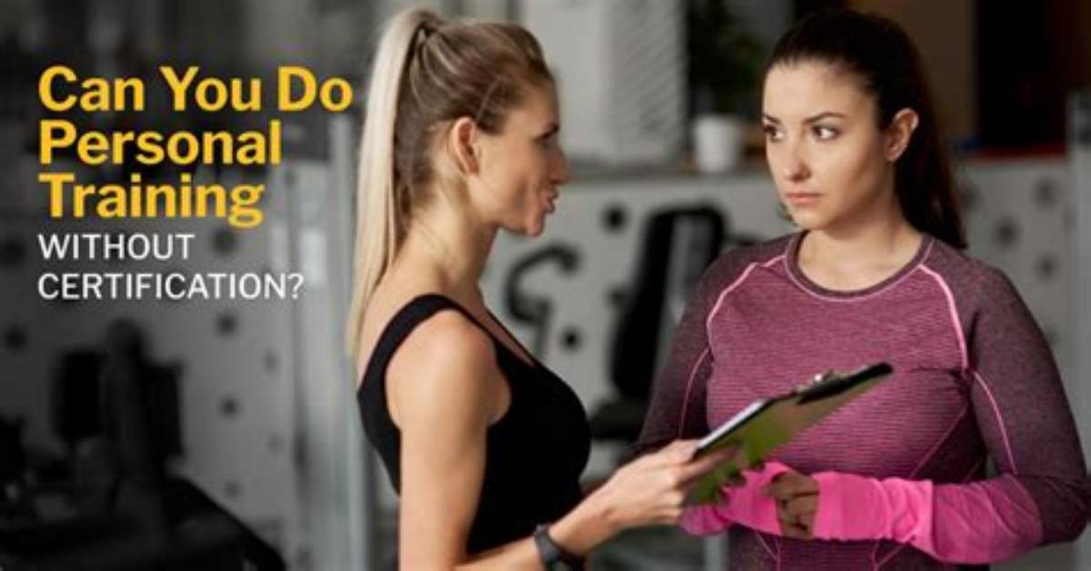 Can I Personal Train Without a Certification?