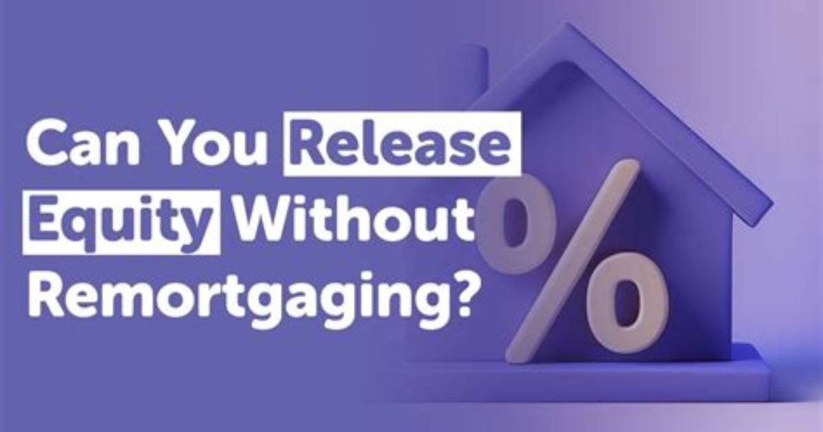 Can I Release Equity Without Remortgaging?