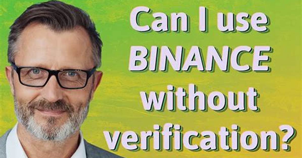 Can I Use Binance Without Verification?