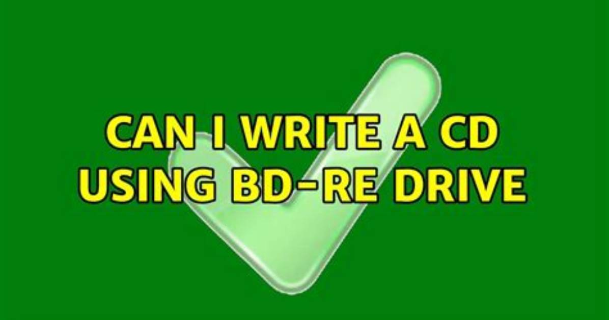 Can I Write a Cd Using Bd-Re Drive