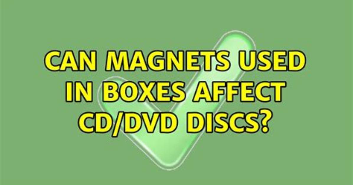 Can Magnets Used in Boxes Affect Cd/Dvd Discs?