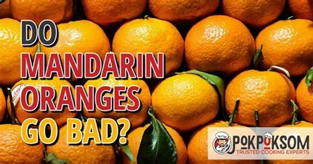 Can Mandarin Oranges Go Bad?