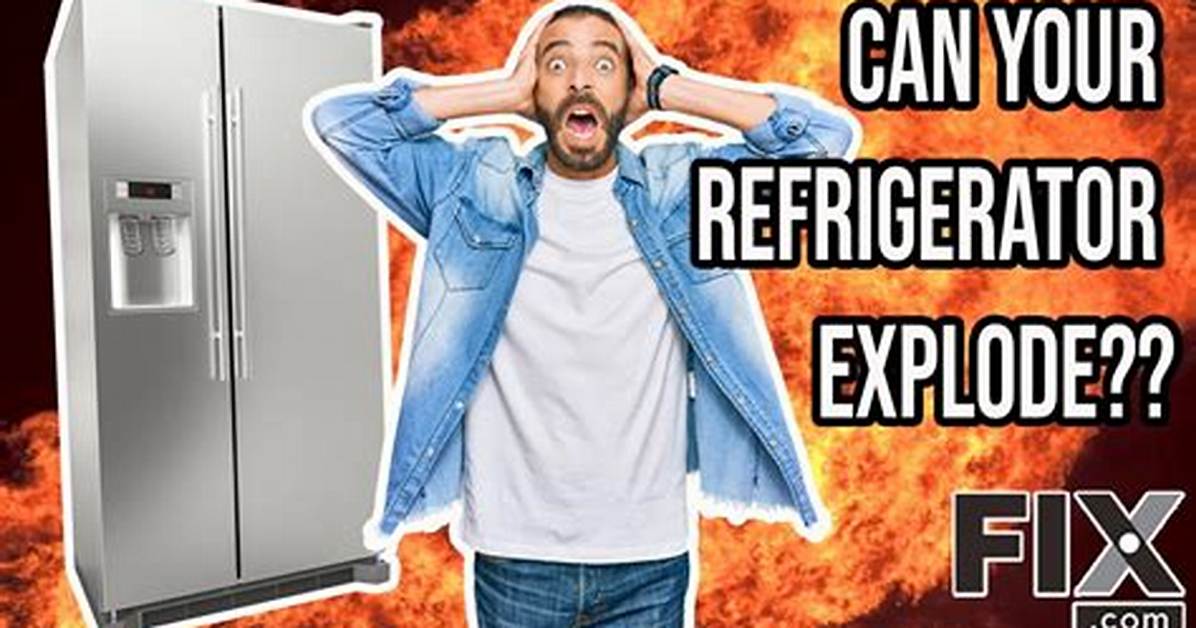 Can My Fridge Explode