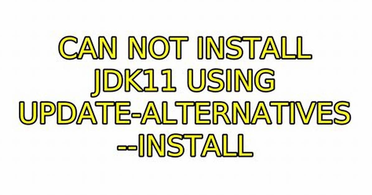 Can Not Install Jdk11 Using Update-Alternatives --Install