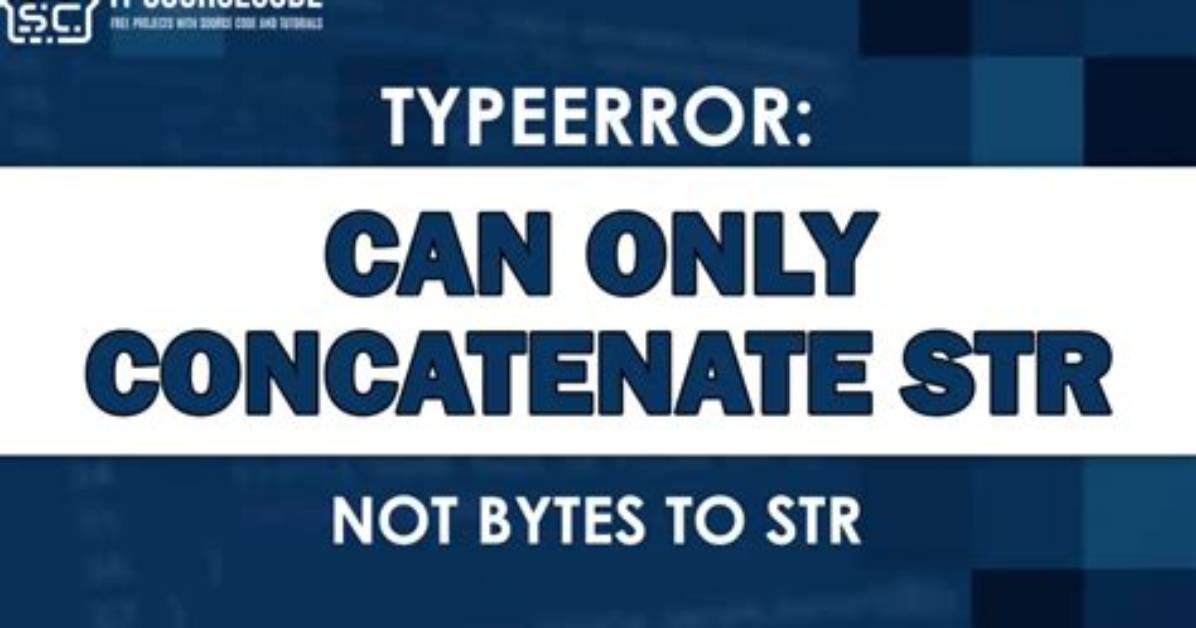 Can Only Concatenate Str (Not "Bytes") to Str