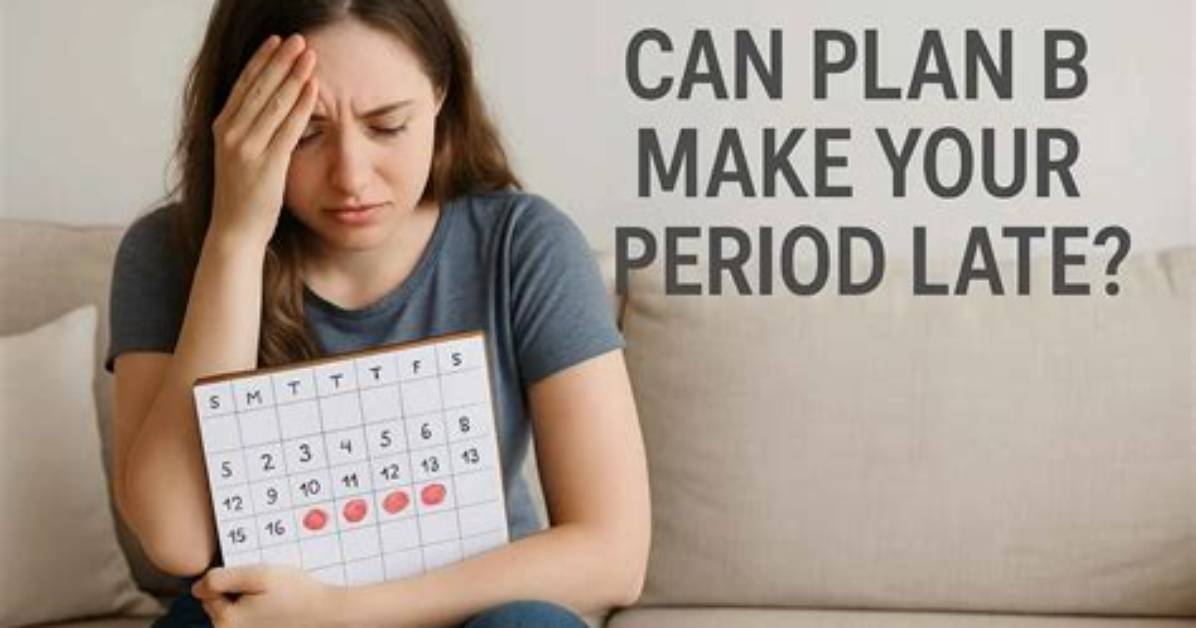 Can Plan B Stop Your Period?