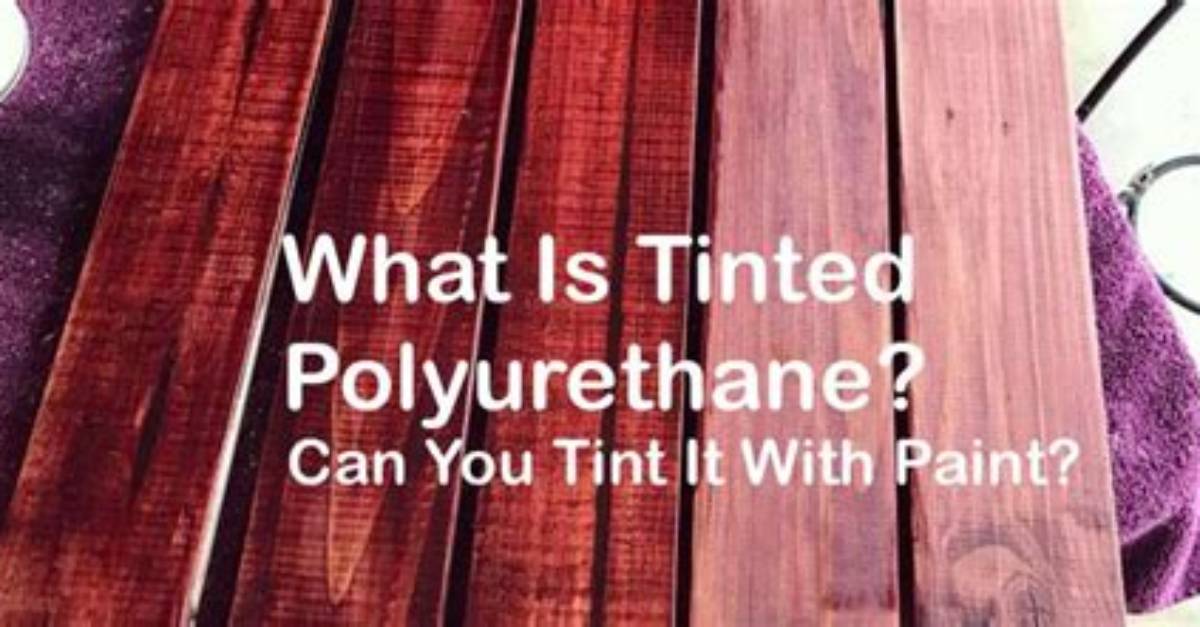 Can Polyurethane Be Tinted?