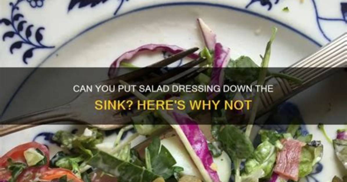 Can Salad Dressing Go Down the Drain?
