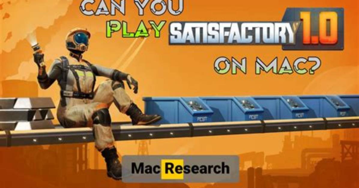Can Satisfactory Run on Mac?