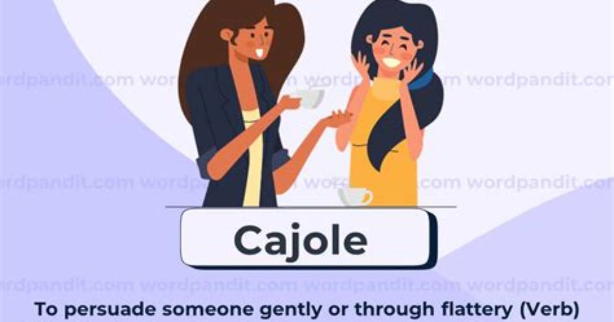 Can Someone Be Cajole?