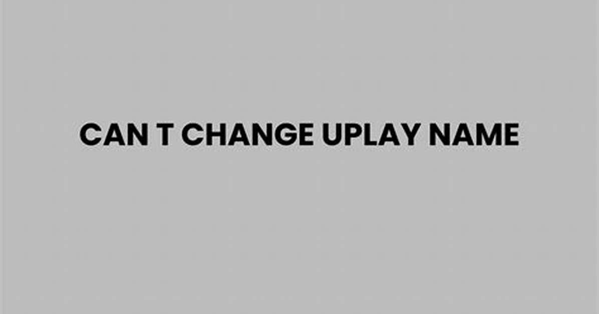 Can't Change Uplay Name?