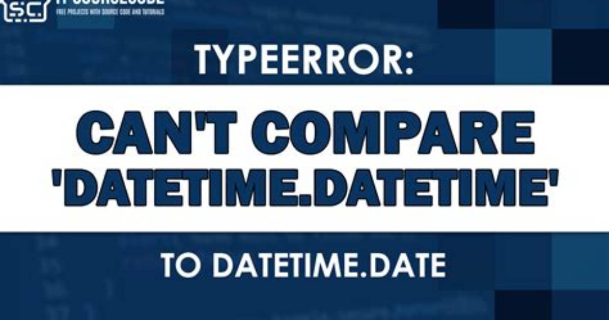 Can't Compare Datetime. Datetime to Datetime. Date