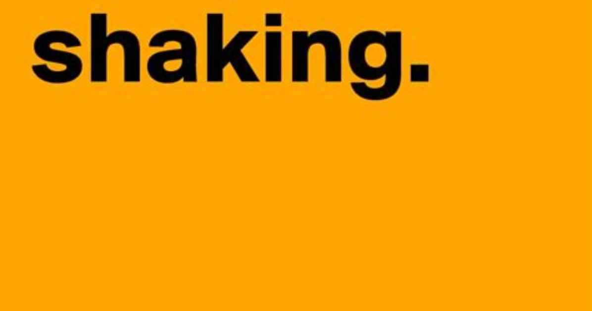 Can't Stop Shaking All over?