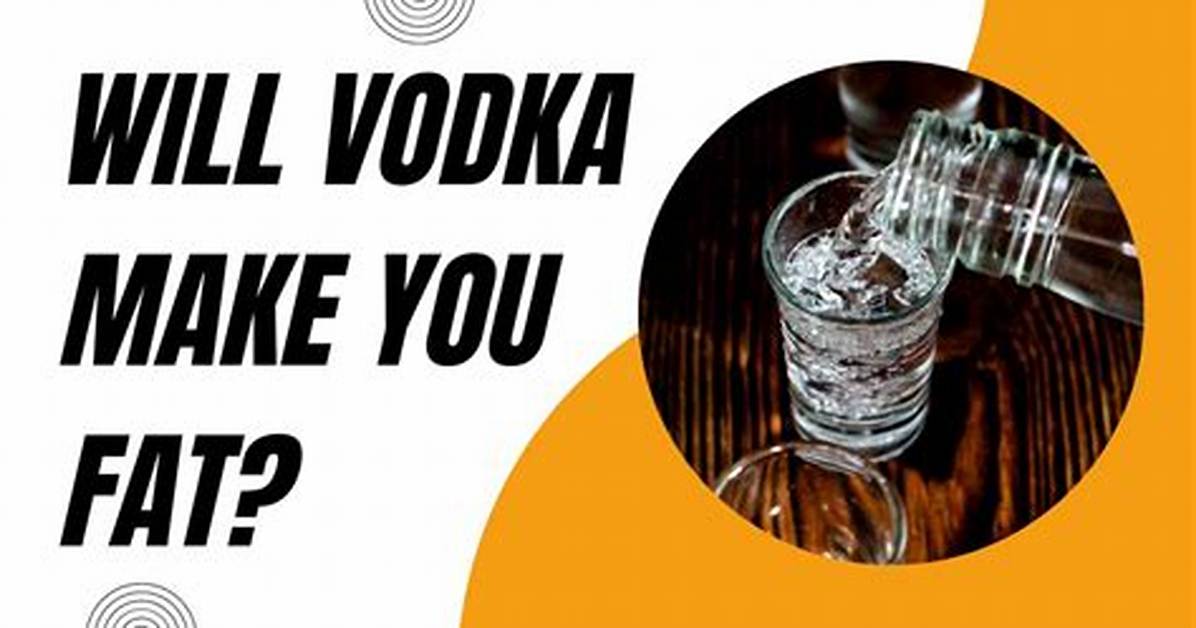Can Vodka Make You Gain Weight?