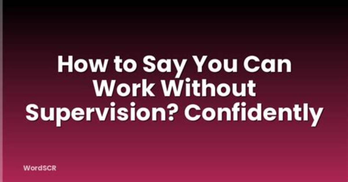 Can Work Independently Without Supervision?