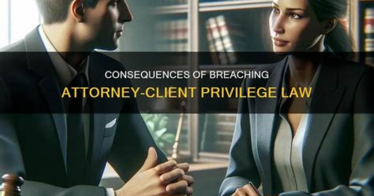 Can You Break Attorney Client Privilege?