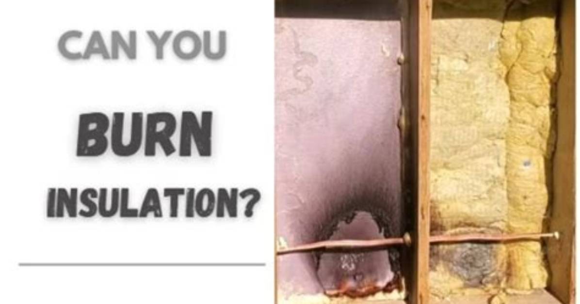 Can You Burn Insulation?
