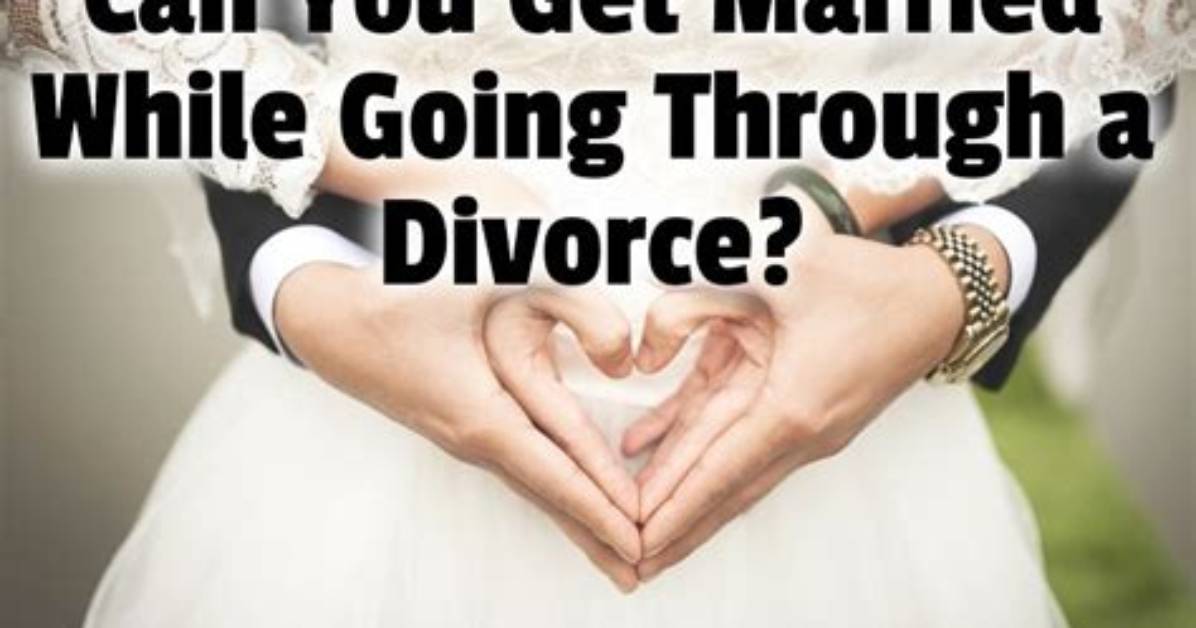 Can You Marry While Still Married?