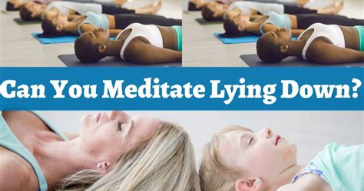 Can You Meditate While Lying Down?