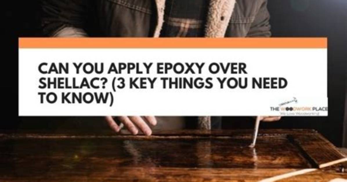 Can You Shellac over Epoxy
