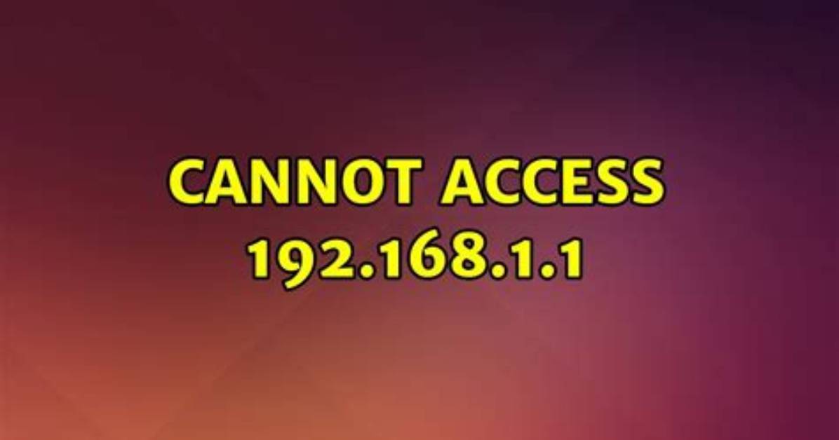 Cannot Access 192.168.1.1