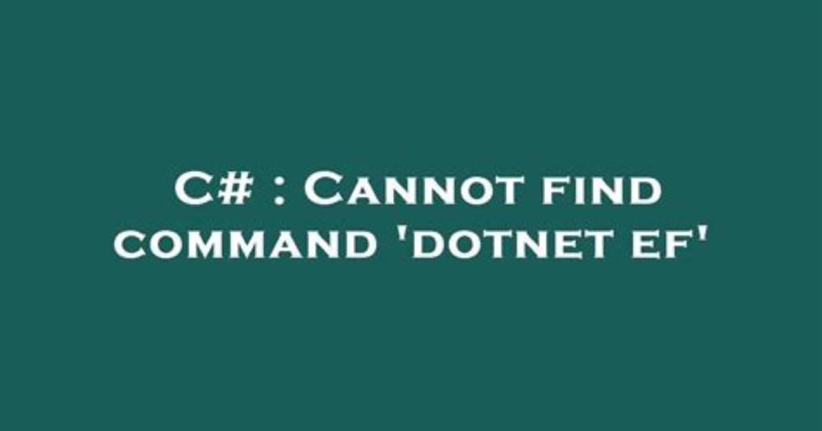 Cannot Find Command 'Dotnet Ef'