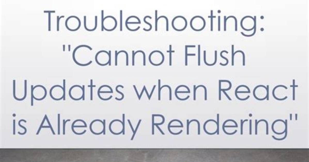 Cannot Flush Updates When React Is Already Rendering