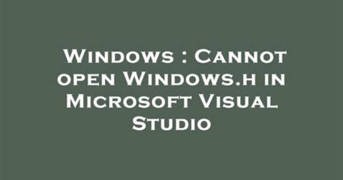 Cannot Open Windows. H in Microsoft Visual Studio