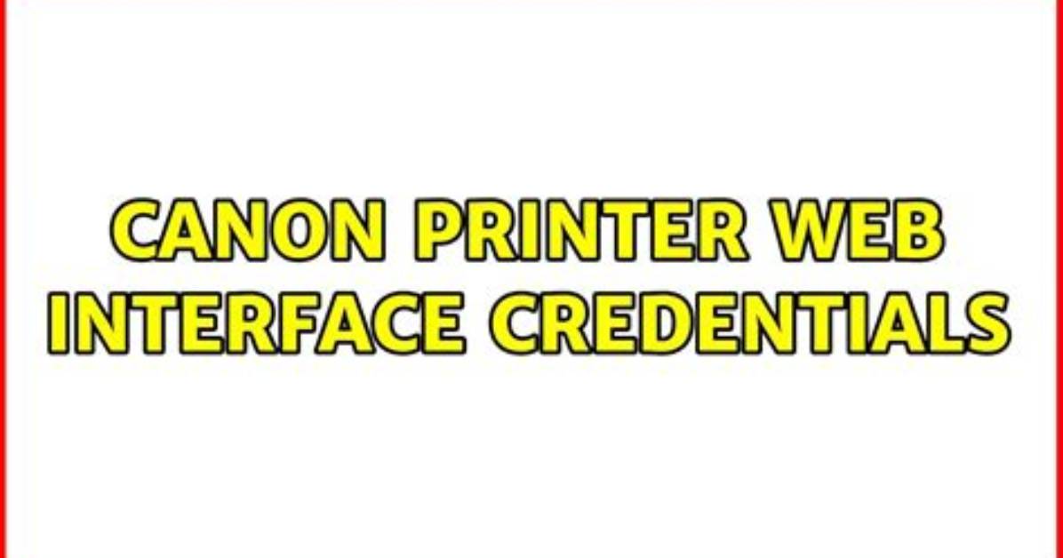 Canon Printer Web Interface Credentials