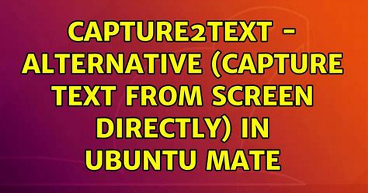 Capture2Text - Alternative (Capture Text from Screen Directly) in Ubuntu Mate