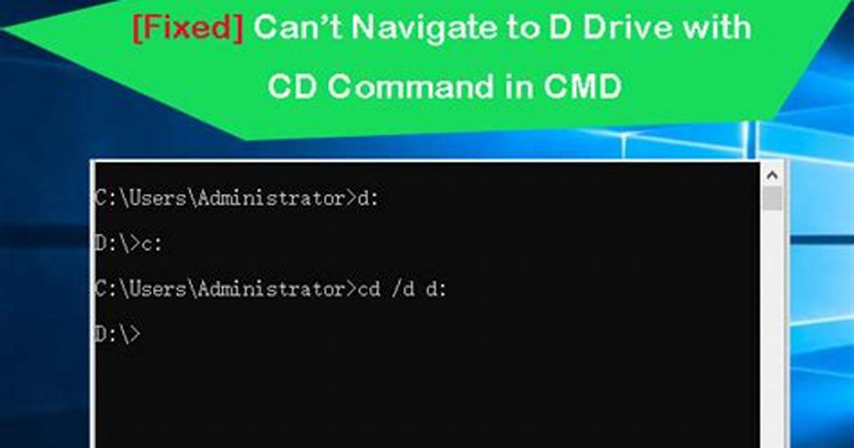 Cd Command Not Working. Can't Change Directory in Windows 10 [Duplicate]