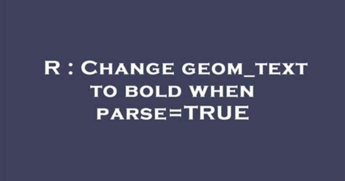 Change Geom_Text to Bold When Parse=True