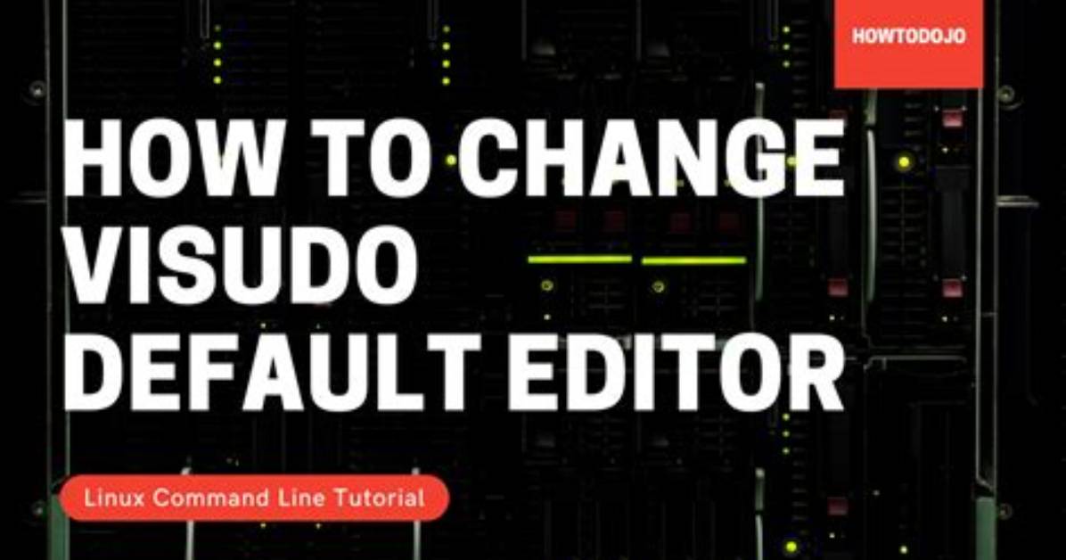 Change the Default Editor When Sudo Visudo