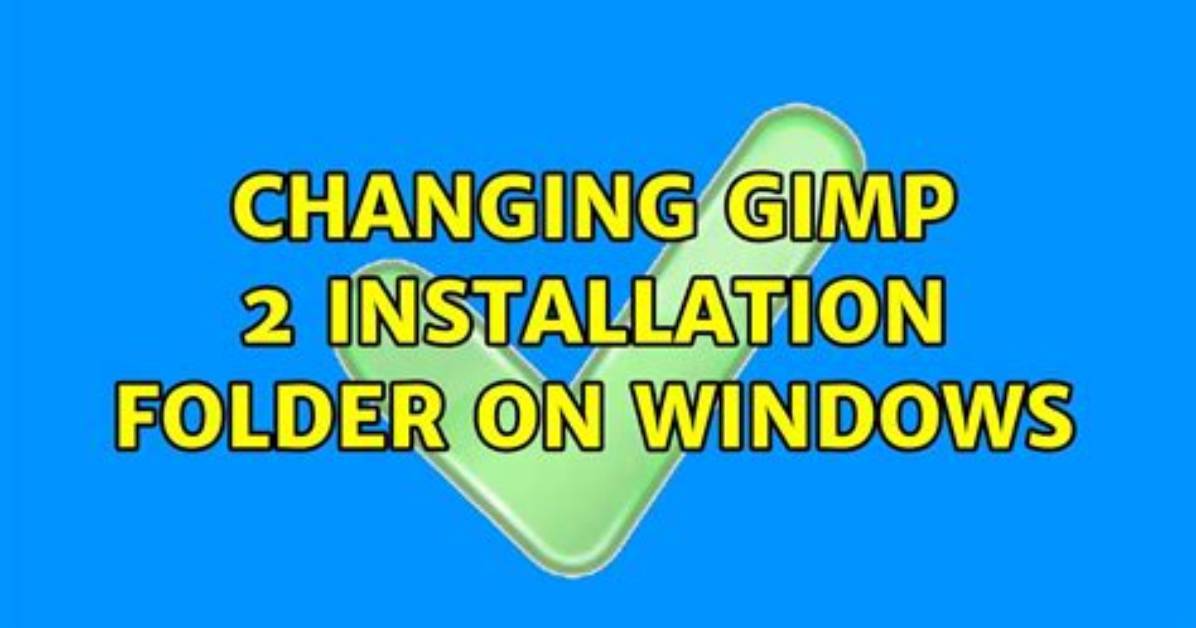 Changing Gimp 2 Installation Folder on Windows